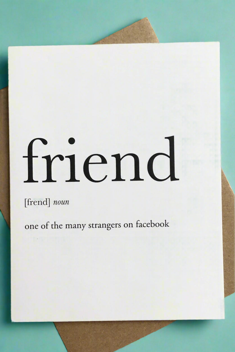 A white minimalist card that says “ Friend - One of the many strangers on facebook.”