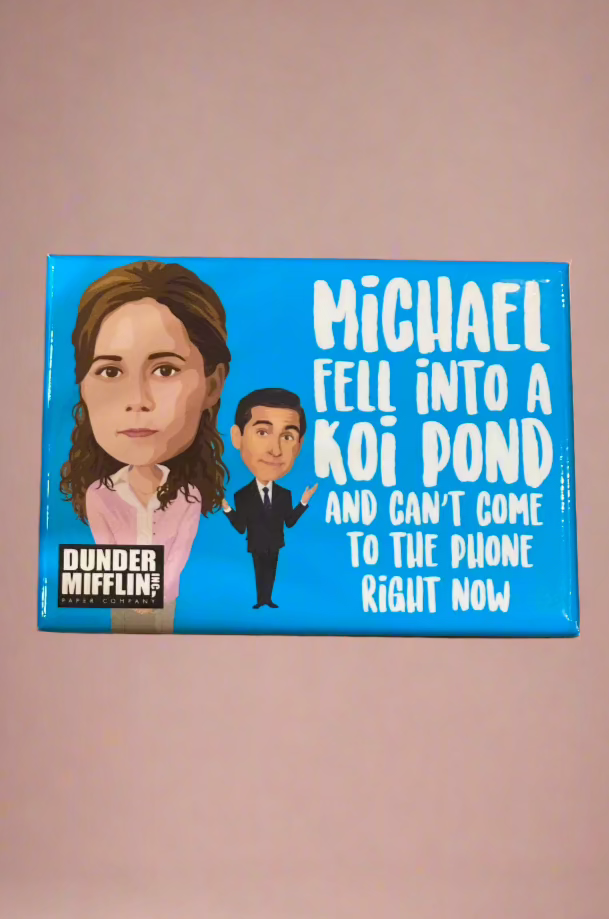 A The Office magnet with the characters Michael and Pam on it that says “Michael fell into the koi pond and can’t come to the phone right now.”