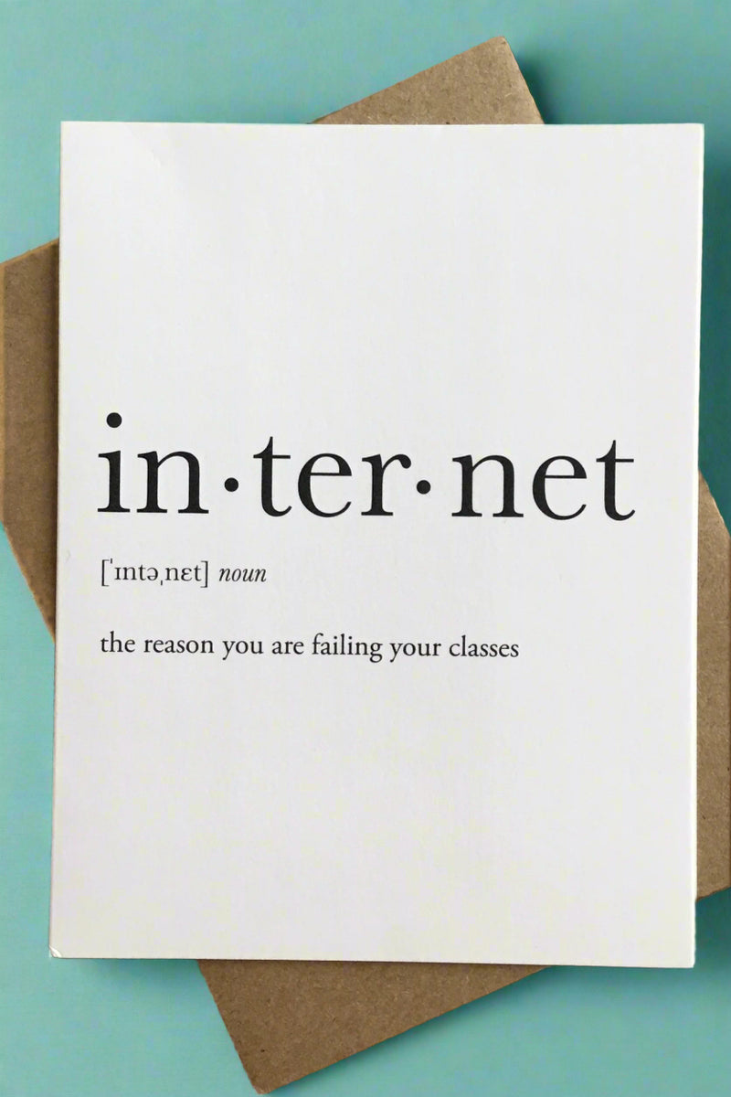 A white minimalist card that says “Internet - The reason you are failing your classes.”