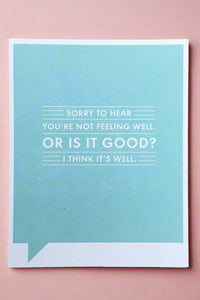 A blue card with the words “ Sorry to hear you’re not feeling well. Or is it good? I think it’s well.”