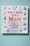 Cover of What It Means To Be A Mom, a celebration of humor and heart of motherhood.