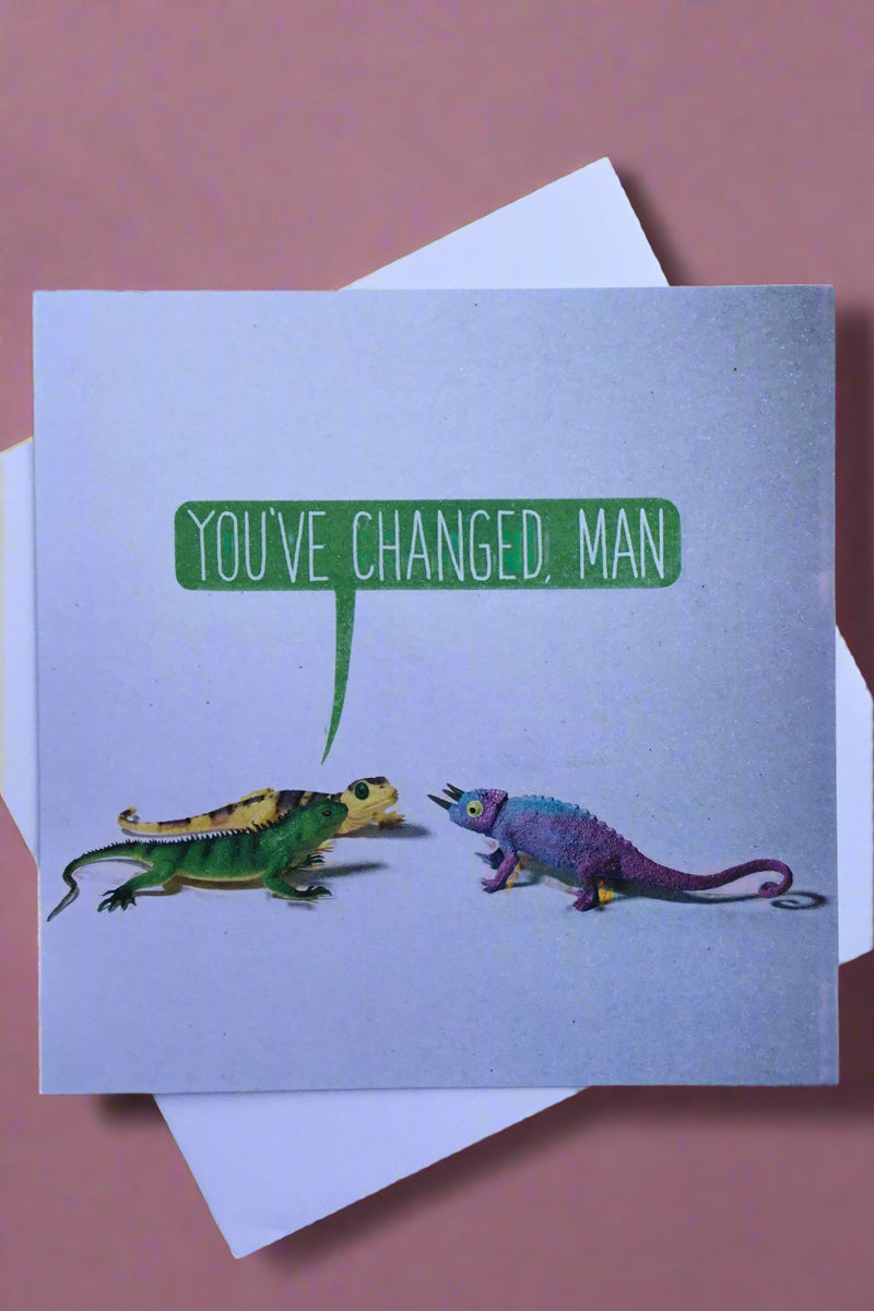 Card with image o two iguanas and a word bubble that says “You’ve changed, man.”