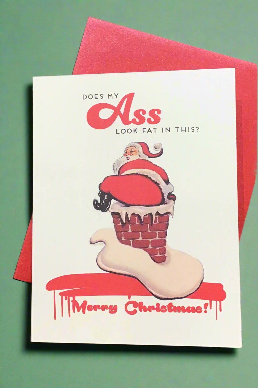 Card with the words “ Does my ass look fat in this? Merry Christmas!” and an image of Santa stuck in a chimney.