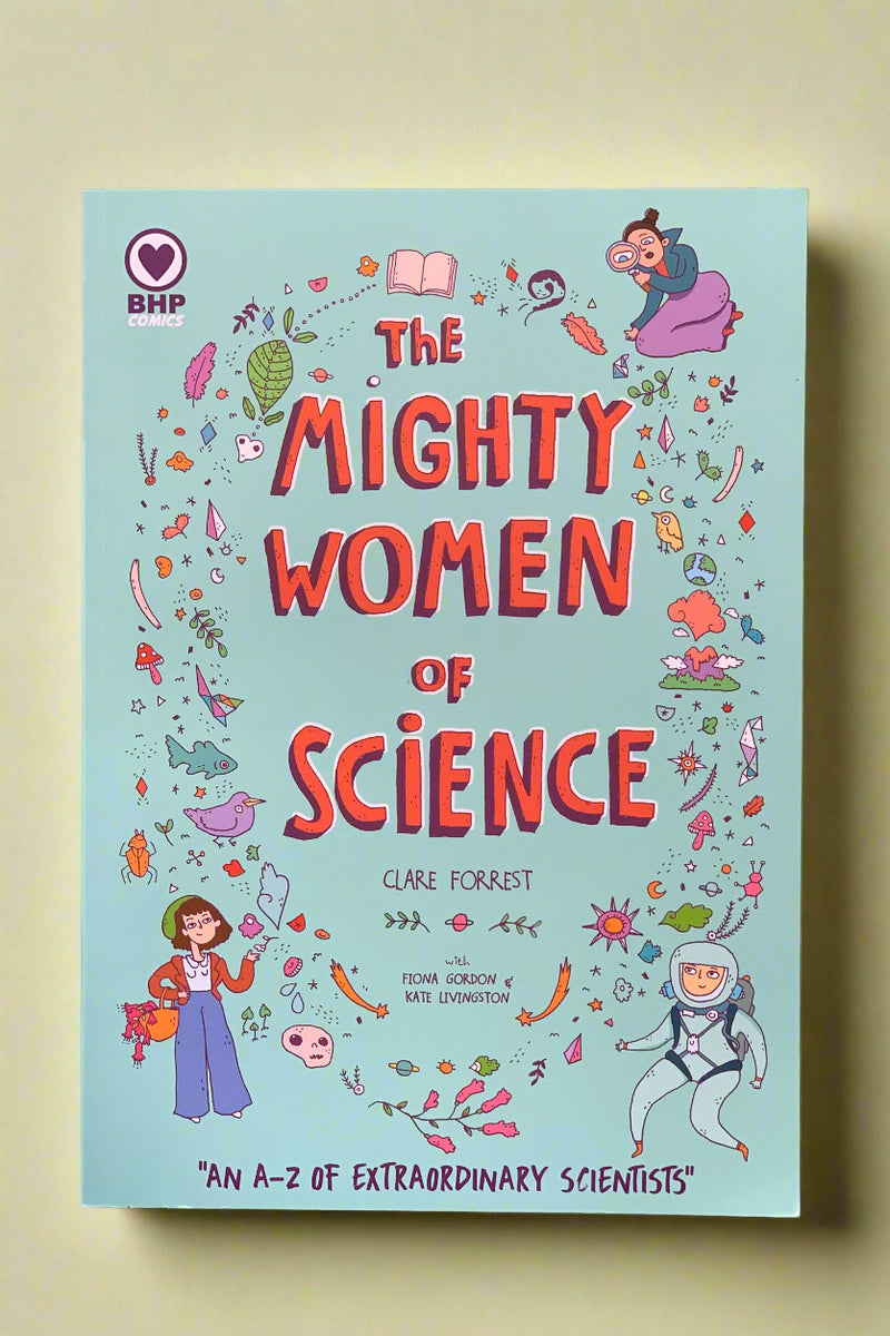 The Mighty Women of Science by Clare Forrest. Stories of inspirational women of history.