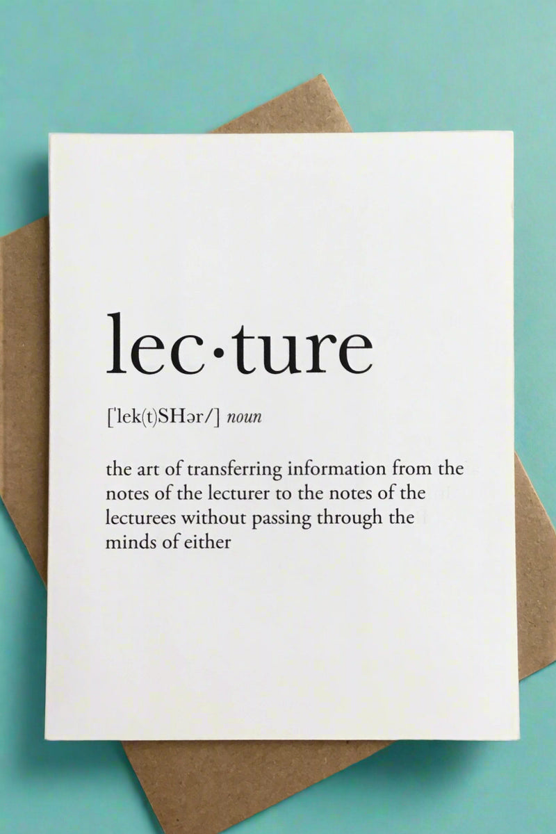 A white minimalist card that says “Lecture - The art of transferring information from the notes of the lecturer to the notes of the lecturees without passing through the minds of either.“