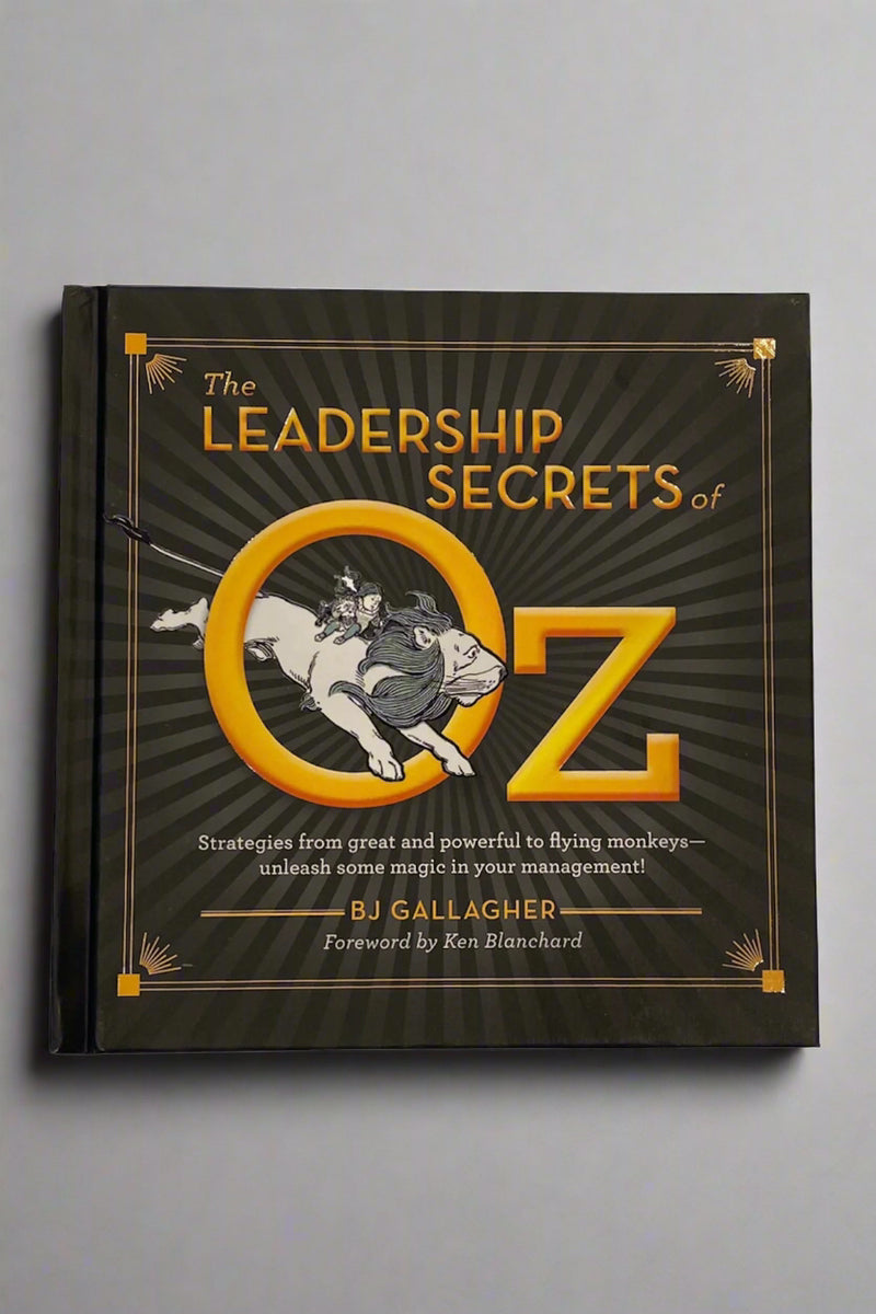 Cover of The Leadership Secrets of Oz by BJ Gallagher. Contains strategies from characters of The Wizard of Oz.