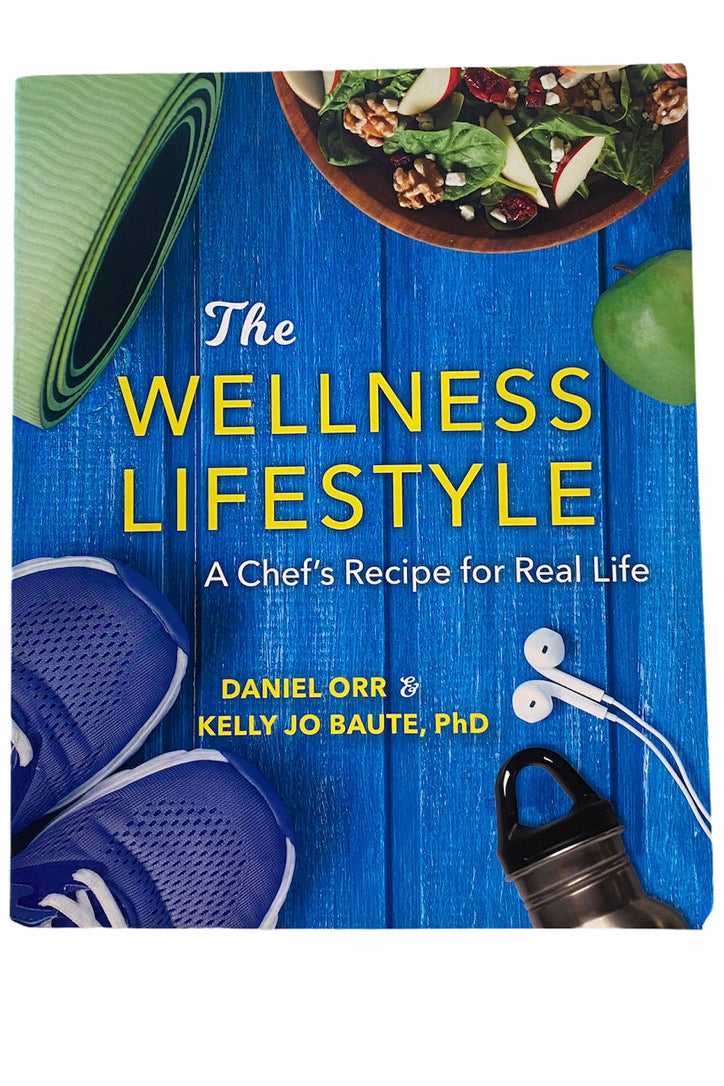 Cover of The Wellness Lifestyle, A Chef’s Recipe for Real Life by Daniel Orr and Kelly Jo Baute, PhD.