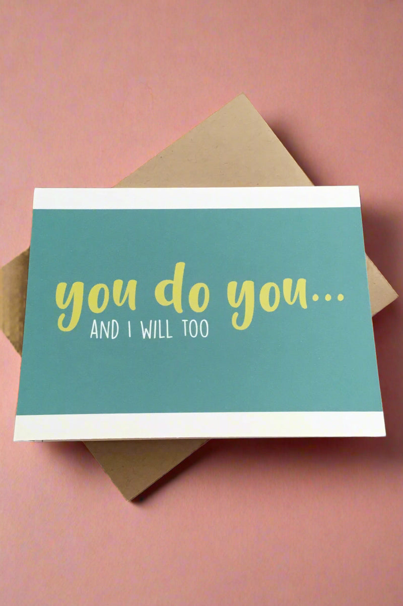 A turquoise card with the words “You do you.. And I will too“