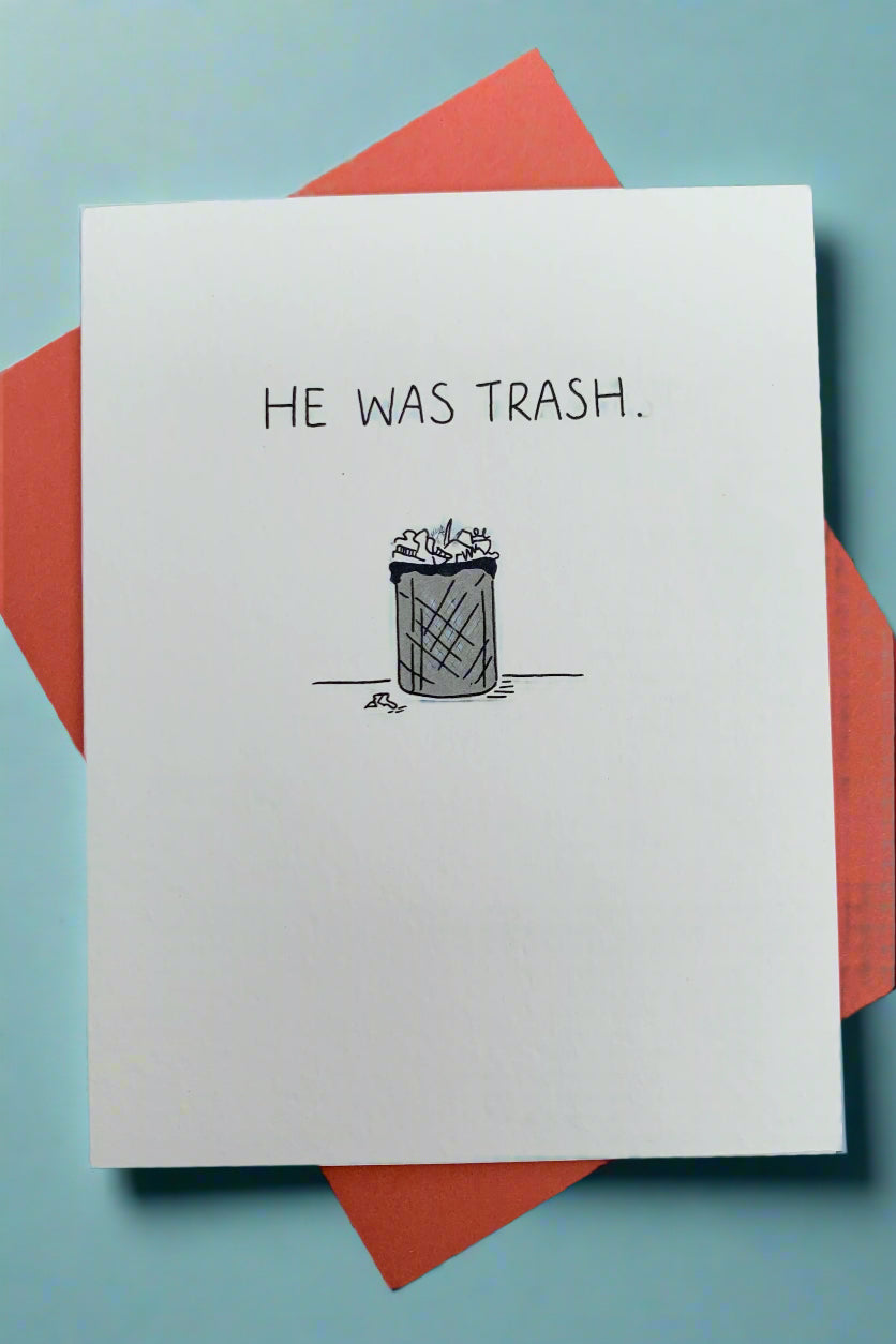 A minimalist card with an image of a trash bin and says ”he was trash.”