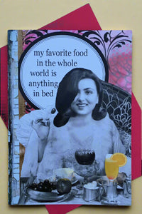 A card with an image of a woman in bed with tray laden with food and says “my favorite food in the whole world is anything in bed.”