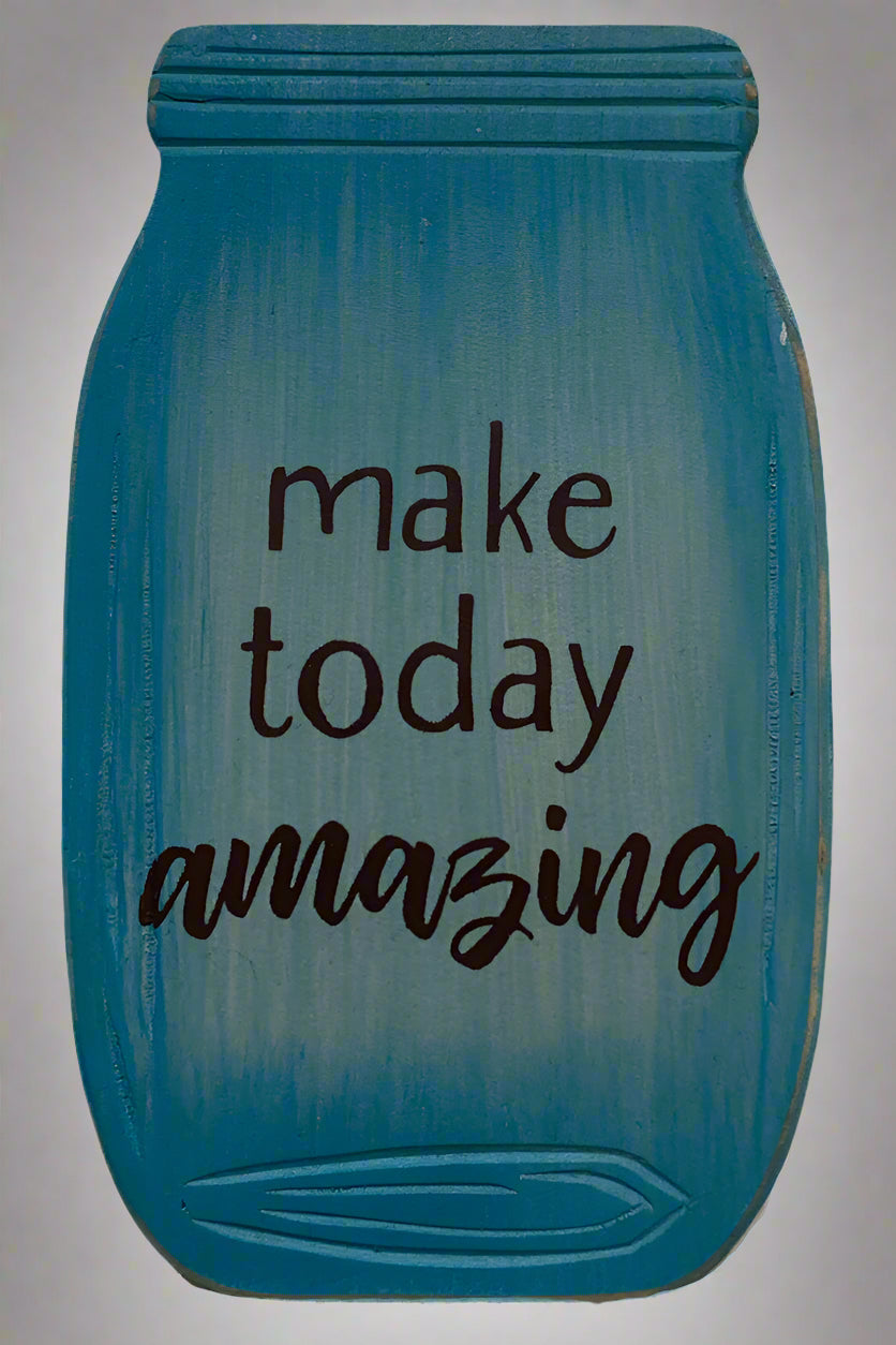 A blue mason jar shaped sign that says Make Today Amazing.
