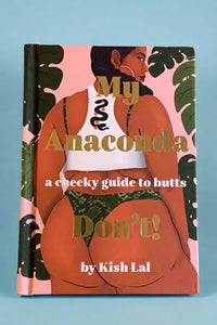 The cover of My Anaconda Don’t!: A Cheeky Guide To Butts, a book by Kish Lal.