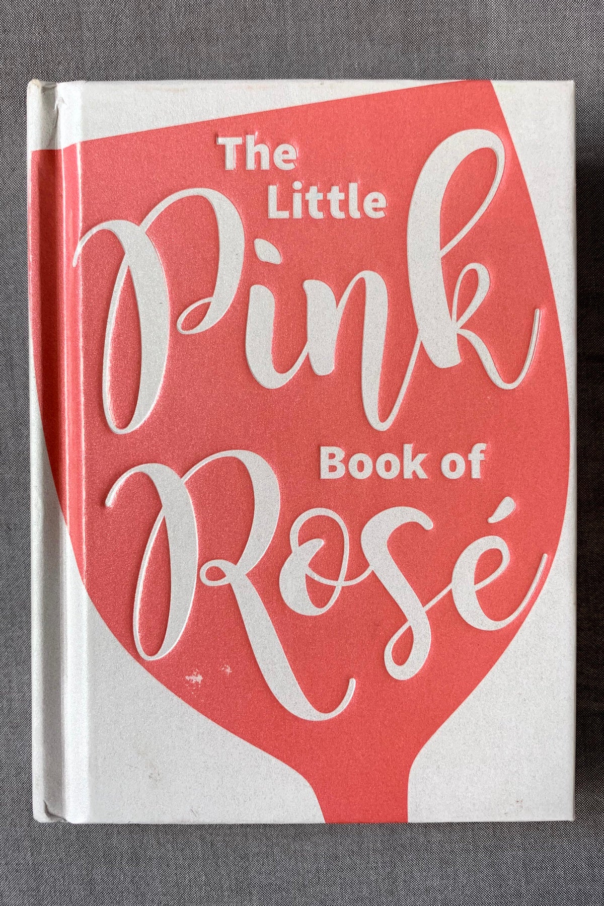 Cover of The Little Pink Book Of Rosé.