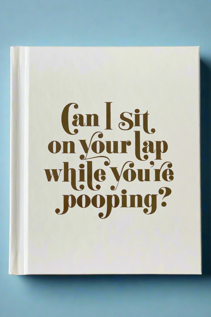 Cover of the book Can I Sit On Your Lap While You’re Pooping?