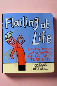Cover of Flailing at Life: Lessons from the Wacky Waving Inflatable Tube Guy by Sam Stall.