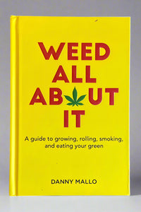 Cover of Weed All About It, a guide to growing, rolling, smoking, and eating your green.