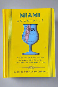 The Cover of Miami Cocktails: An Elegant Collection of Over 100 Recipes Inspired By The Magic City by Gabriel Fernando Urrutia.