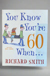 Cover of You Know You’re 60 When… by Richard Smith.