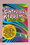 Cover of You Gotta Be Kidding! 