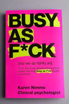 Cover of Busy As F*ck by Karen Nimmo, Clinical Psychologist.