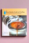 Cover of The Blue Bottle Craft of Coffee, Growing Roasting, and Drinking, with Recipes.