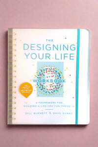 The Designing Your Life Workbook, a framework for building a life you can thrive in.
