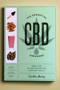 The Essential CBD Cookbook that includes 65 easy recipes for everyday health by Caroline Hwang.