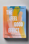 Cover of The Feel Good Effect by Robyn Conley Downs; reclaim your wellness by finding small shifts that create big change.