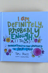 I Am Definitely, Probably Enough (I Think)